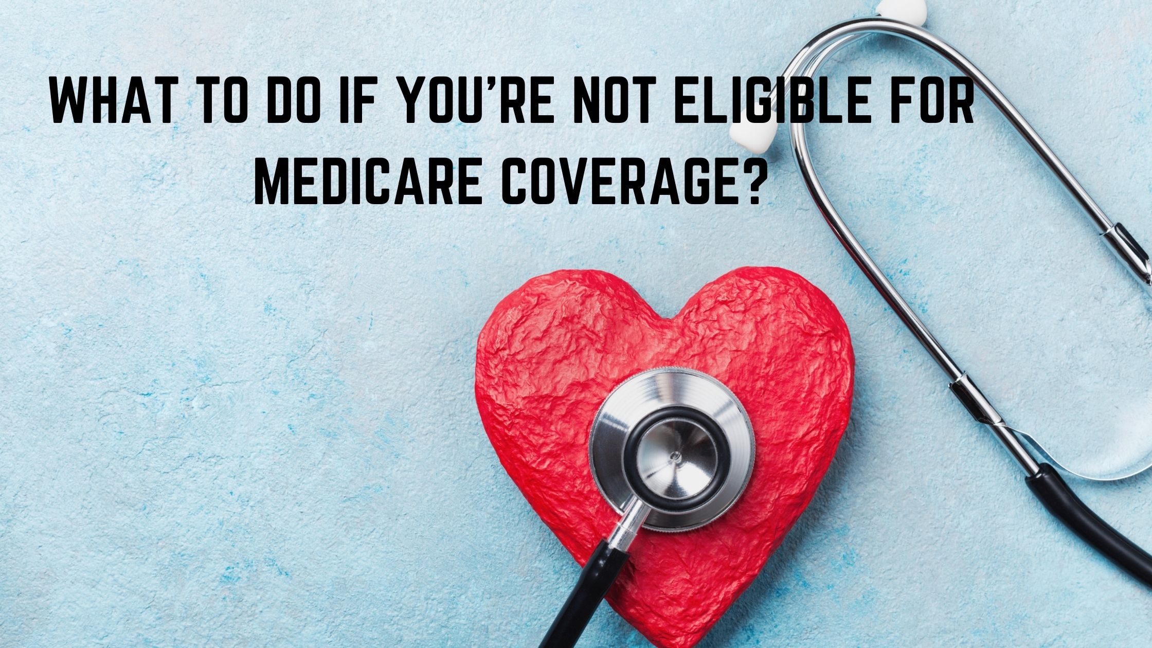 How Do I Know If I'm Eligible for Medicare Coverage?